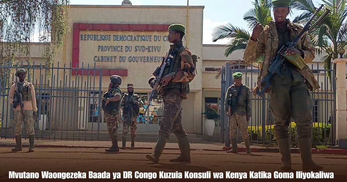 Mvutano Waongezeka Baada ya DR Congo Kuzuia Konsuli wa Kenya Katika Goma Iliyokaliwa