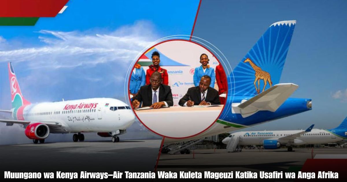 Muungano wa Kenya Airways–Air Tanzania Waka Kuleta Mageuzi Katika Usafiri wa Anga Afrika