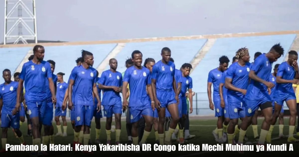 Pambano la Hatari: Kenya Yakaribisha DR Congo katika Mechi Muhimu ya Kundi A