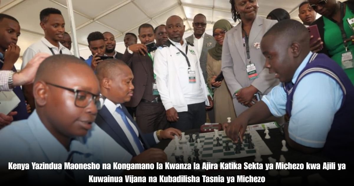 Kenya Yazindua Maonesho na Kongamano la Kwanza la Ajira Katika Sekta ya Michezo kwa Ajili ya Kuwainua Vijana na Kubadilisha Tasnia ya Michezo