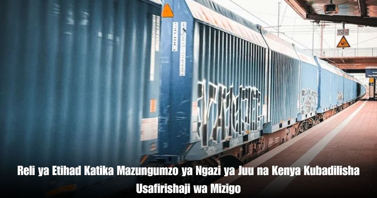 Reli ya Etihad Katika Mazungumzo ya Ngazi ya Juu na Kenya Kubadilisha Usafirishaji wa Mizigo