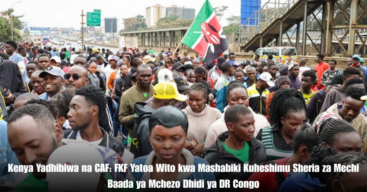 Kenya Yadhibiwa na CAF: FKF Yatoa Wito kwa Mashabiki Kuheshimu Sheria za Mechi Baada ya Mchezo Dhidi ya DR Congo
