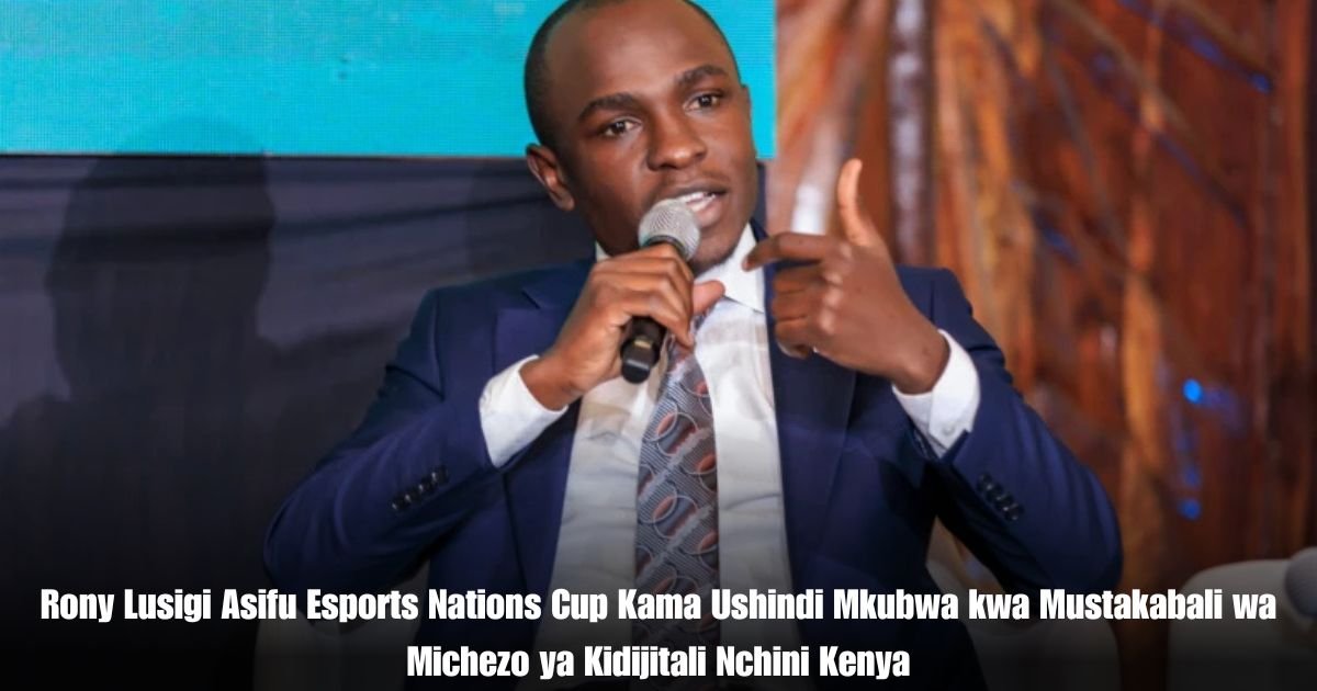 Rony Lusigi Asifu Esports Nations Cup Kama Ushindi Mkubwa kwa Mustakabali wa Michezo ya Kidijitali Nchini Kenya
