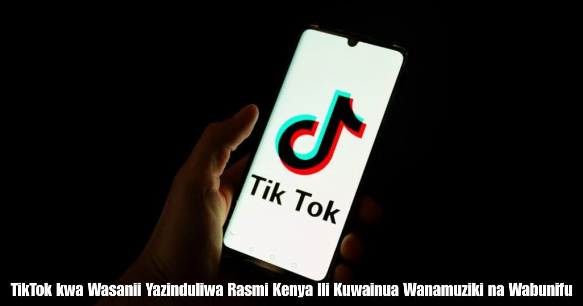 TikTok kwa Wasanii Yazinduliwa Rasmi Kenya Ili Kuwainua Wanamuziki na Wabunifu