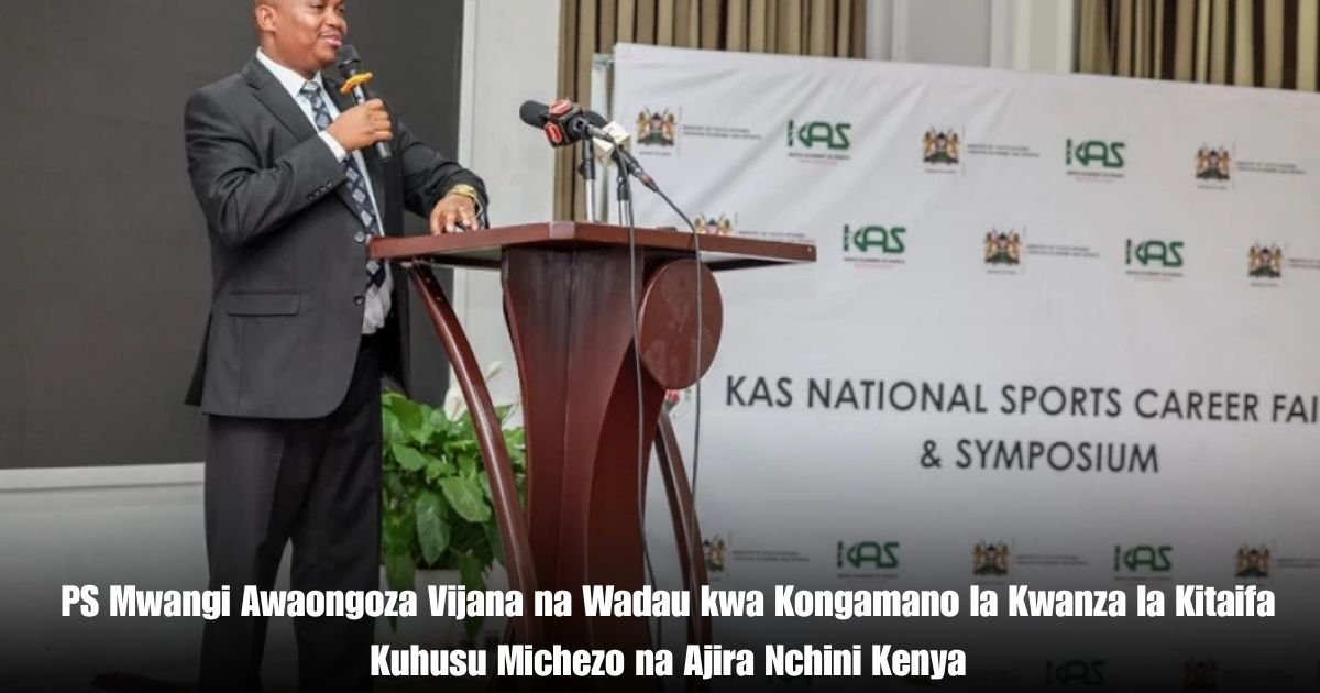 PS Mwangi Awaongoza Vijana na Wadau kwa Kongamano la Kwanza la Kitaifa Kuhusu Michezo na Ajira Nchini Kenya