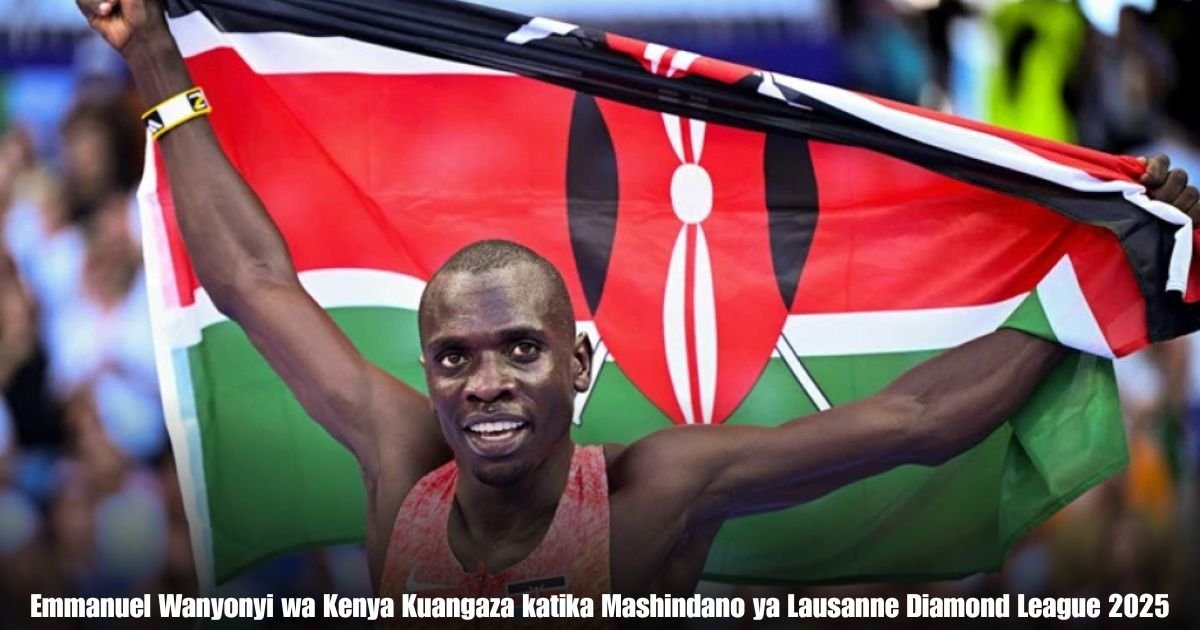 Emmanuel Wanyonyi wa Kenya Kuangaza katika Mashindano ya Lausanne Diamond League 2025