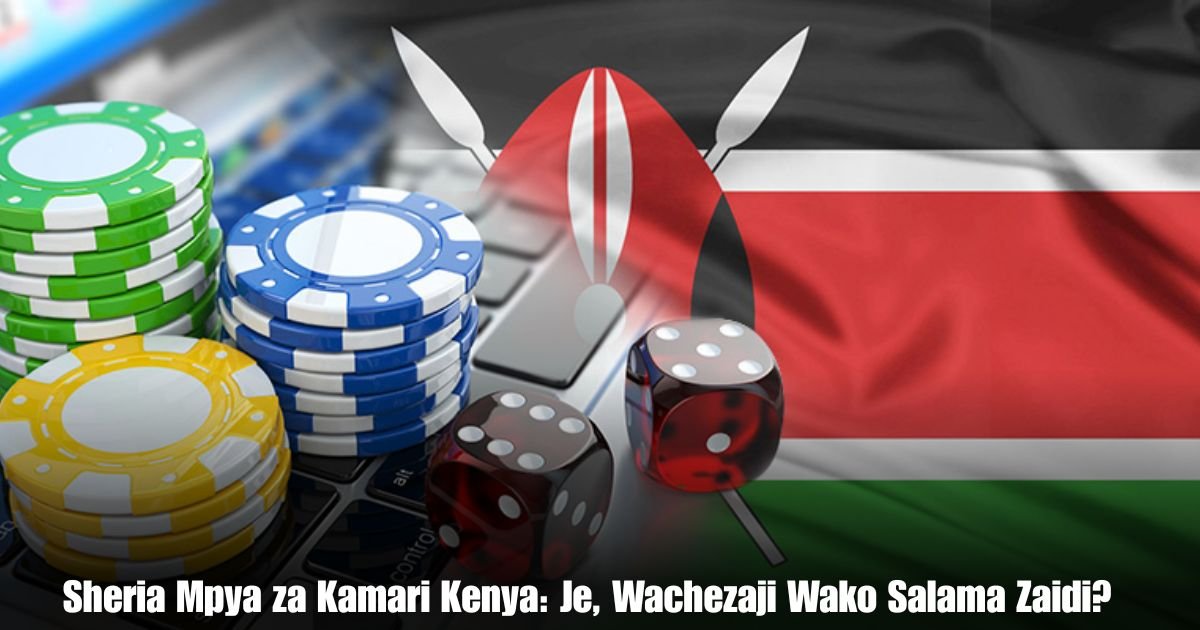 Sheria Mpya za Kamari Kenya: Je, Wachezaji Wako Salama Zaidi?