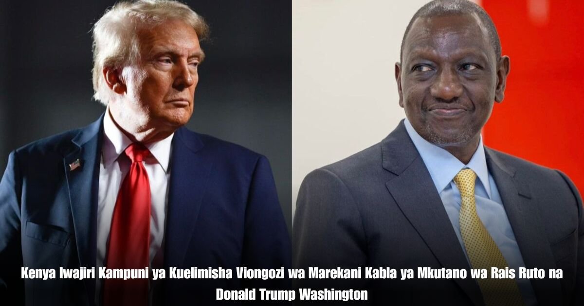 Kenya Iwajiri Kampuni ya Kuelimisha Viongozi wa Marekani Kabla ya Mkutano wa Rais Ruto na Donald Trump Washington