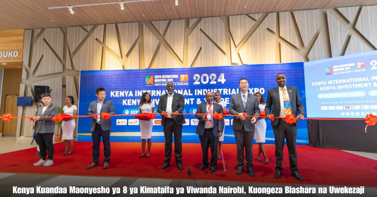 Kenya Kuandaa Maonyesho ya 8 ya Kimataifa ya Viwanda Nairobi, Kuongeza Biashara na Uwekezaji