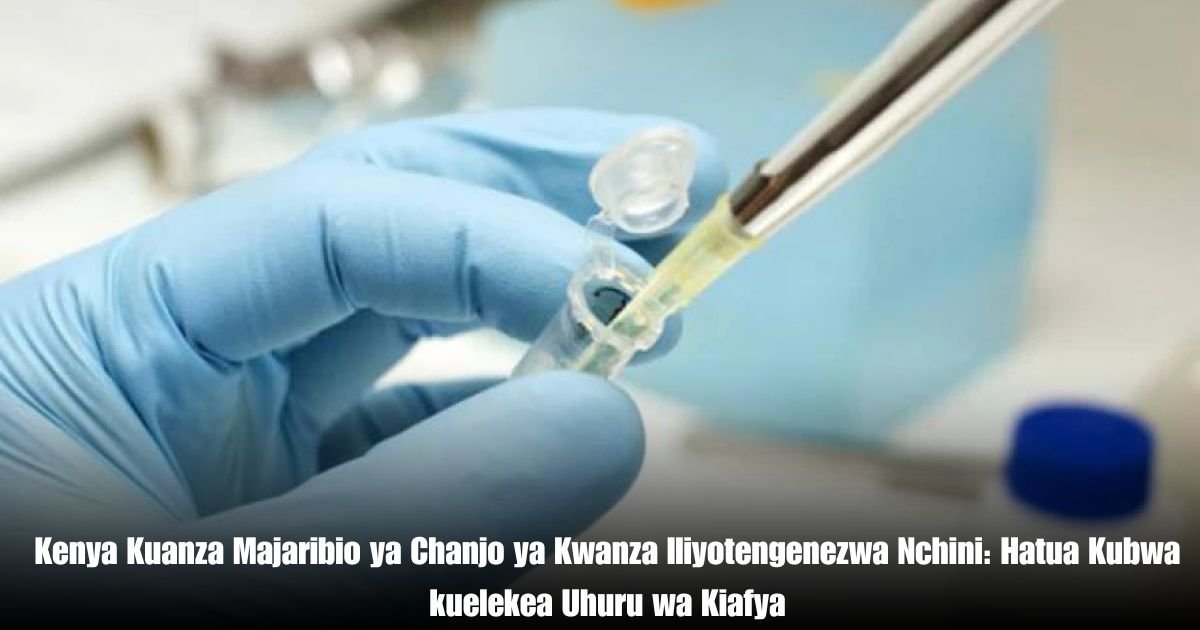 Kenya Kuanza Majaribio ya Chanjo ya Kwanza Iliyotengenezwa Nchini: Hatua Kubwa kuelekea Uhuru wa Kiafya