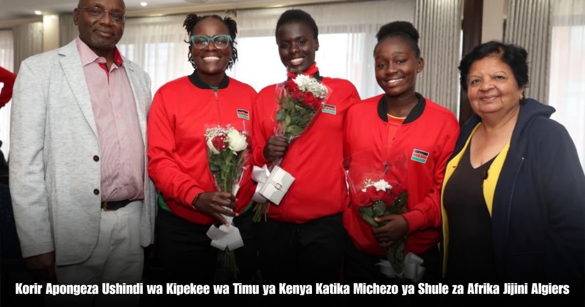 Korir Apongeza Ushindi wa Kipekee wa Timu ya Kenya Katika Michezo ya Shule za Afrika Jijini Algiers
