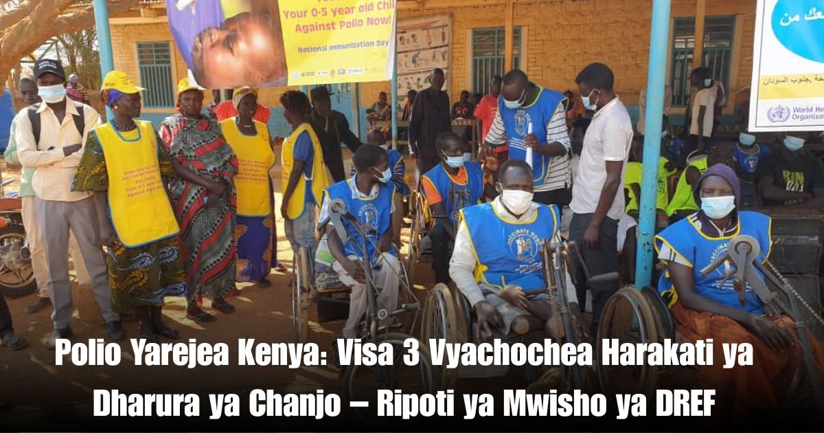 Polio Yarejea Kenya: Visa 3 Vyachochea Harakati ya Dharura ya Chanjo – Ripoti ya Mwisho ya DREF