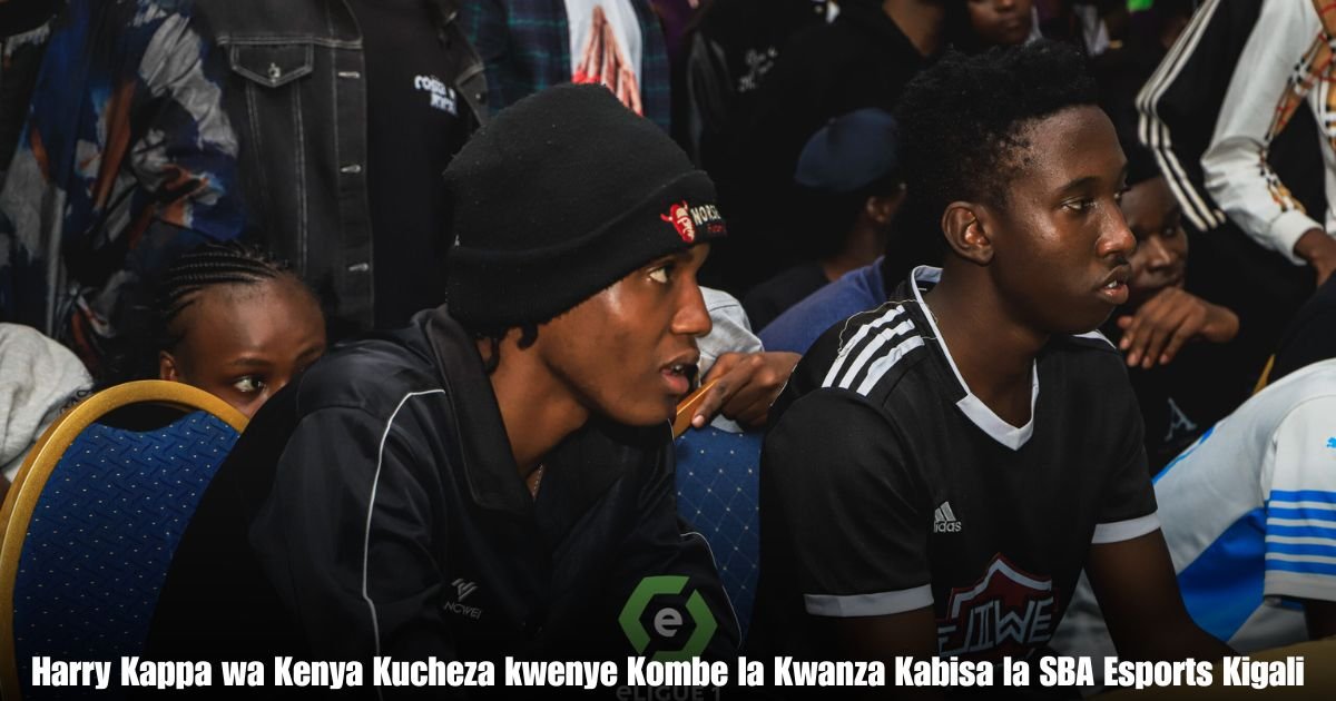 Harry Kappa wa Kenya Kucheza kwenye Kombe la Kwanza Kabisa la SBA Esports Kigali