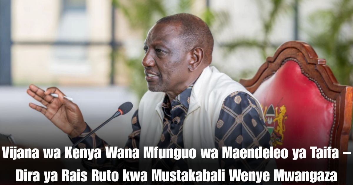 Vijana wa Kenya Wana Mfunguo wa Maendeleo ya Taifa – Dira ya Rais Ruto kwa Mustakabali Wenye Mwangaza
