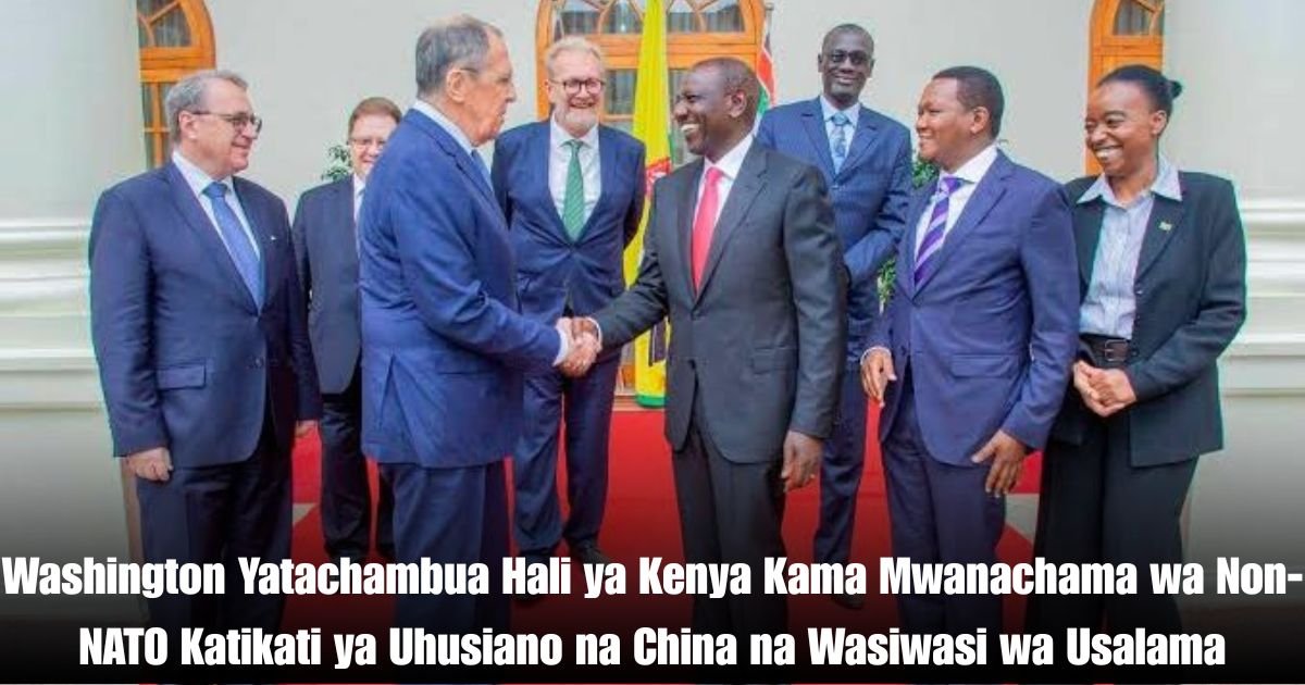Washington Yatachambua Hali ya Kenya Kama Mwanachama wa Non-NATO Katikati ya Uhusiano na China na Wasiwasi wa Usalama
