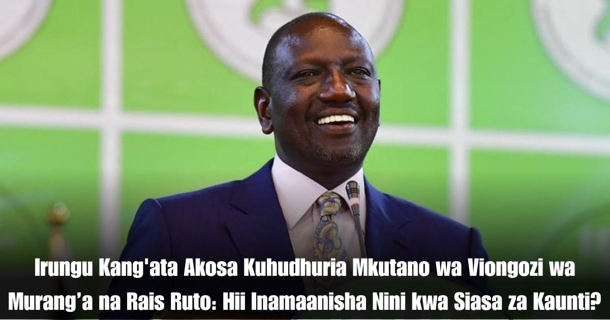 Irungu Kang'ata Akosa Kuhudhuria Mkutano wa Viongozi wa Murang’a na Rais Ruto: Hii Inamaanisha Nini kwa Siasa za Kaunti?