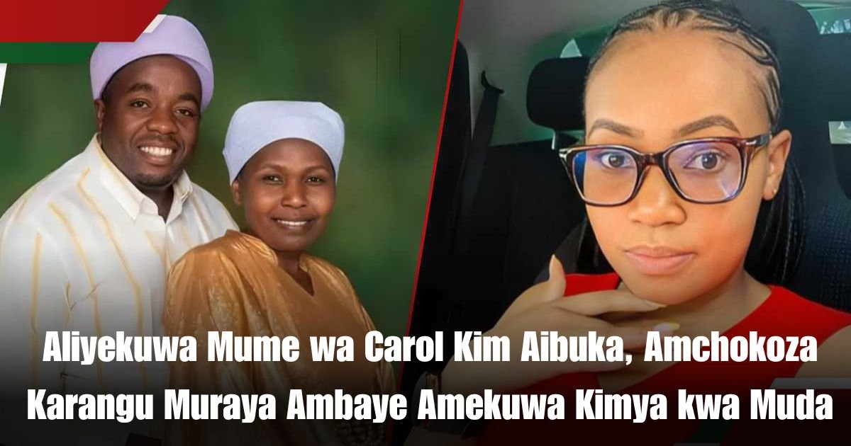 Aliyekuwa Mume wa Carol Kim Aibuka, Amchokoza Karangu Muraya Ambaye Amekuwa Kimya kwa Muda