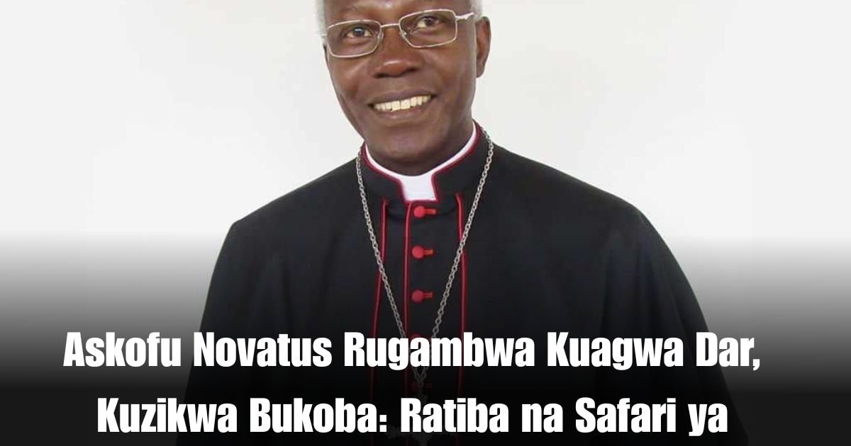 Askofu Novatus Rugambwa Kuagwa Dar, Kuzikwa Bukoba: Ratiba na Safari ya Mwisho