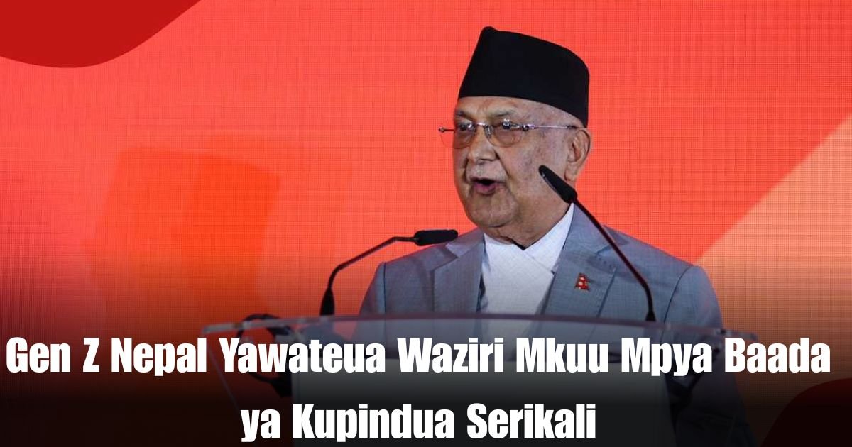 Gen Z Nepal Yawateua Waziri Mkuu Mpya Baada ya Kupindua Serikali