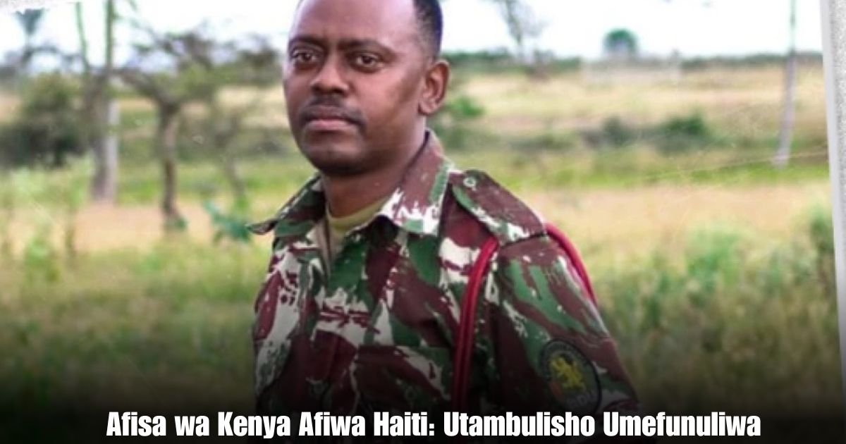 Afisa wa Kenya Afiwa Haiti: Utambulisho Umefunuliwa