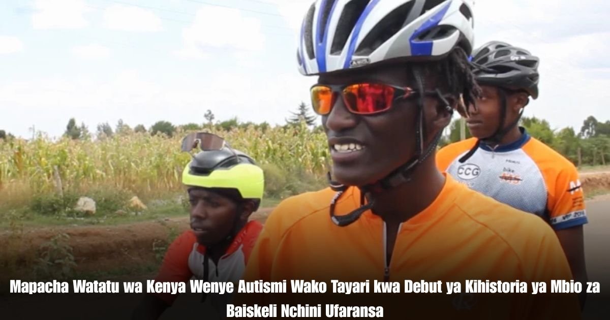 Mapacha Watatu wa Kenya Wenye Autismi Wako Tayari kwa Debut ya Kihistoria ya Mbio za Baiskeli Nchini Ufaransa
