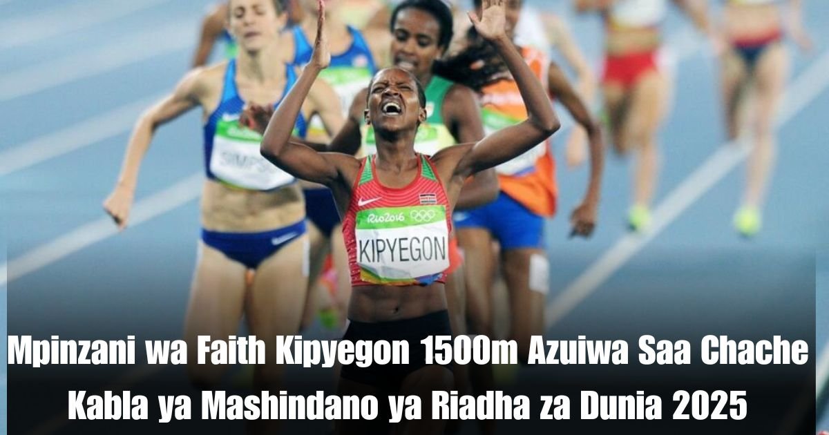 Mpinzani wa Faith Kipyegon 1500m Azuiwa Saa Chache Kabla ya Mashindano ya Riadha za Dunia 2025