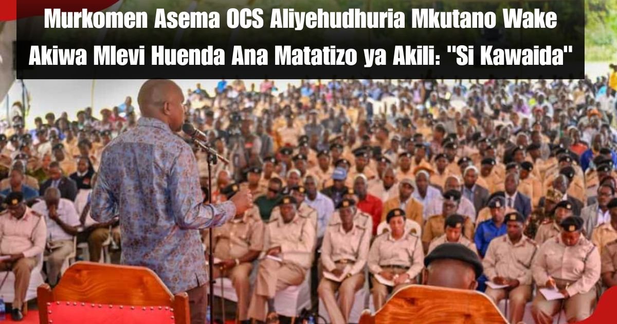 Murkomen Asema OCS Aliyehudhuria Mkutano Wake Akiwa Mlevi Huenda Ana Matatizo ya Akili: "Si Kawaida"