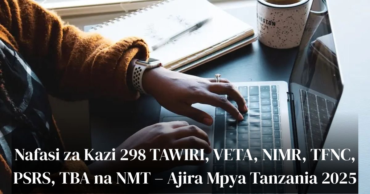 Nafasi za Kazi 298 TAWIRI, VETA, NIMR, TFNC, PSRS, TBA na NMT – Ajira Mpya Tanzania 2025