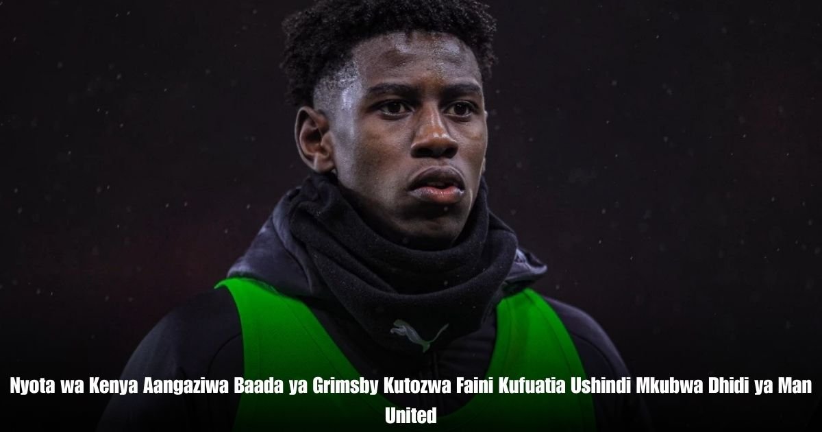 Nyota wa Kenya Aangaziwa Baada ya Grimsby Kutozwa Faini Kufuatia Ushindi Mkubwa Dhidi ya Man United