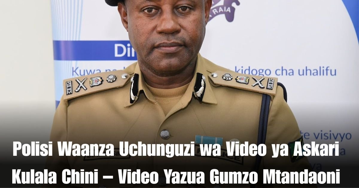 Polisi Waanza Uchunguzi wa Video ya Askari Kulala Chini – Video Yazua Gumzo Mtandaoni
