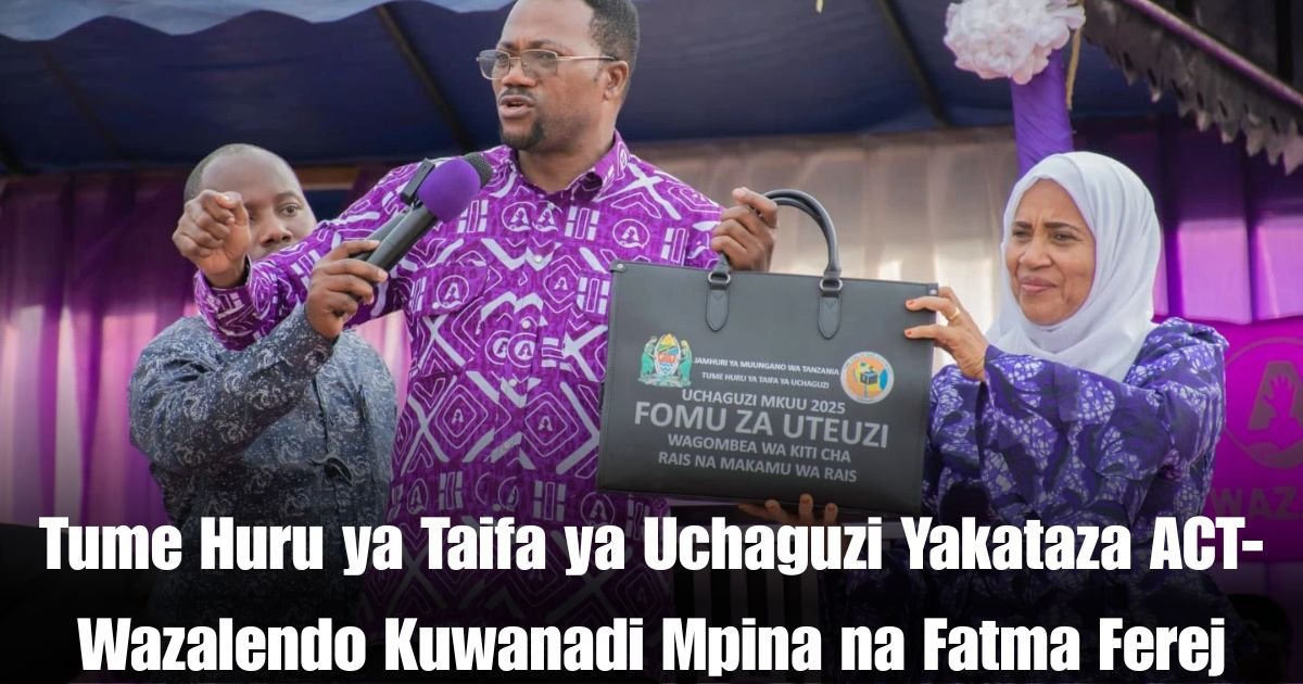 Tume Huru ya Taifa ya Uchaguzi Yakataza ACT-Wazalendo Kuwanadi Mpina na Fatma Ferej