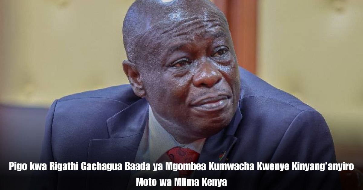 Pigo kwa Rigathi Gachagua Baada ya Mgombea Kumwacha Kwenye Kinyang’anyiro Moto wa Mlima Kenya