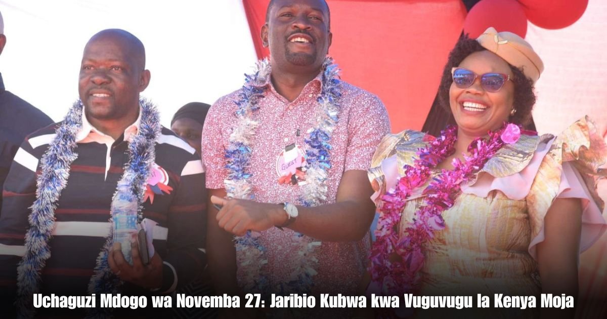 Uchaguzi Mdogo wa Novemba 27: Jaribio Kubwa kwa Vuguvugu la Kenya Moja