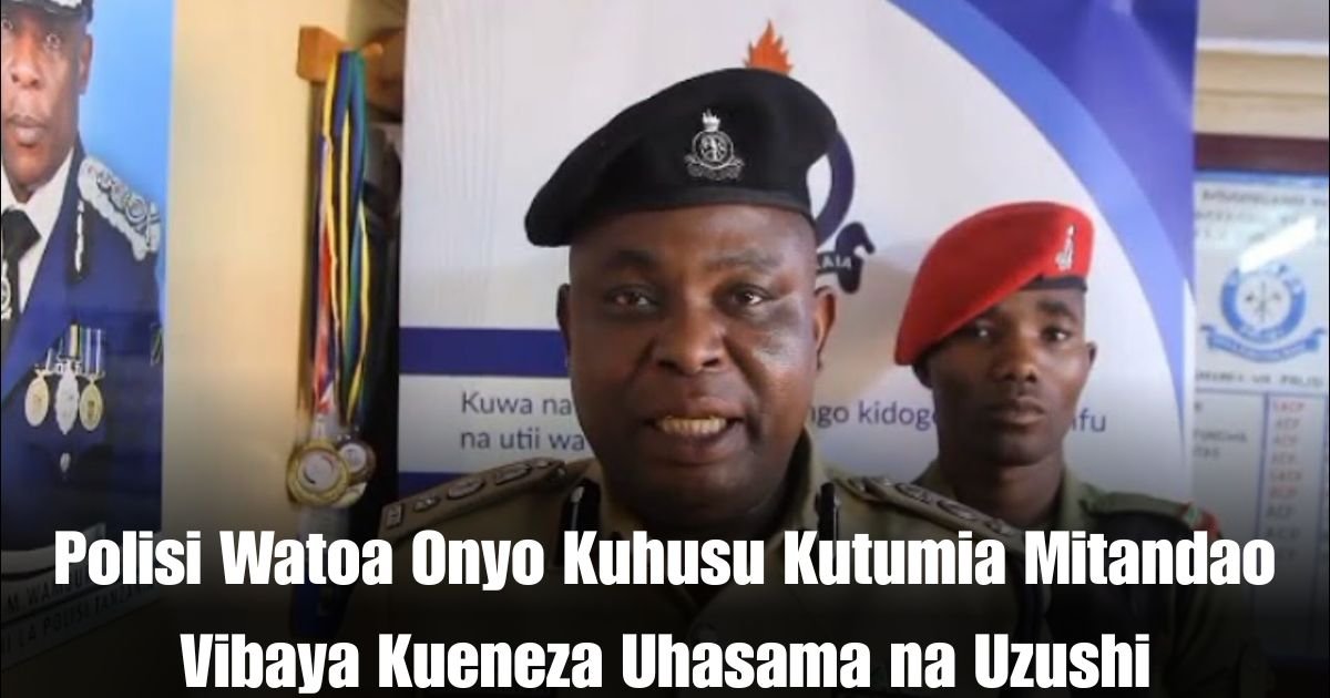 Polisi Watoa Onyo Kuhusu Kutumia Mitandao Vibaya Kueneza Uhasama na Uzushi
