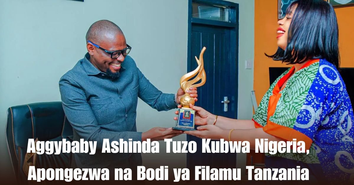 Aggybaby Ashinda Tuzo Kubwa Nigeria, Apongezwa na Bodi ya Filamu Tanzania