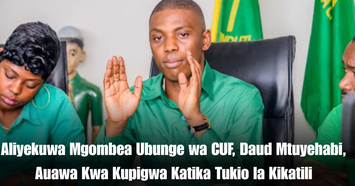 Aliyekuwa Mgombea Ubunge wa CUF, Daud Mtuyehabi, Auawa Kwa Kupigwa Katika Tukio la Kikatili Kilimanjaro