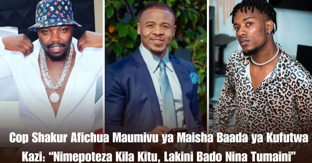 Cop Shakur Afichua Maumivu ya Maisha Baada ya Kufutwa Kazi: “Nimepoteza Kila Kitu, Lakini Bado Nina Tumaini”