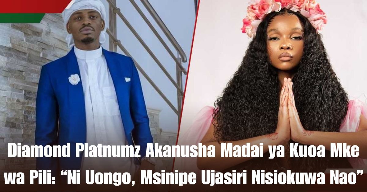 Diamond Platnumz Akanusha Madai ya Kuoa Mke wa Pili: “Ni Uongo, Msinipe Ujasiri Nisiokuwa Nao”