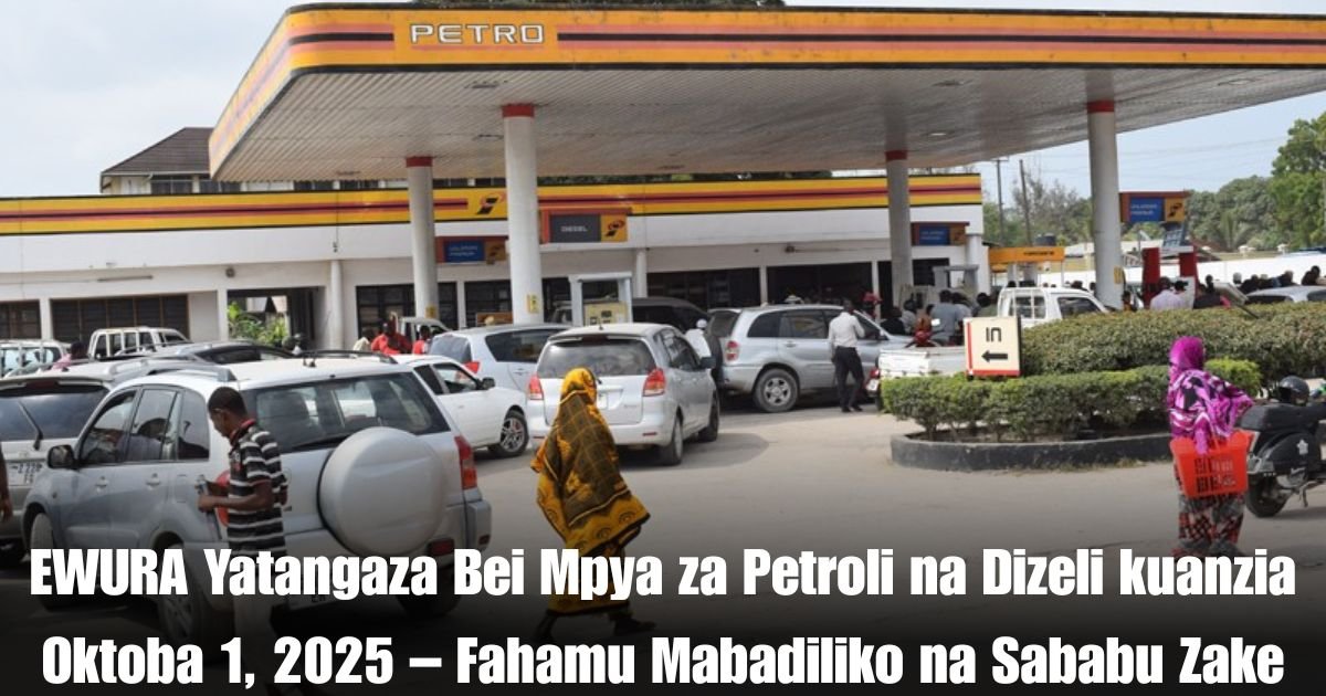 EWURA Yatangaza Bei Mpya za Petroli na Dizeli kuanzia Oktoba 1, 2025 – Fahamu Mabadiliko na Sababu Zake