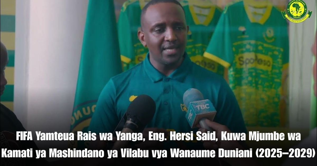 FIFA Yamteua Rais wa Yanga, Eng. Hersi Said, Kuwa Mjumbe wa Kamati ya Mashindano ya Vilabu vya Wanaume Duniani (2025–2029)