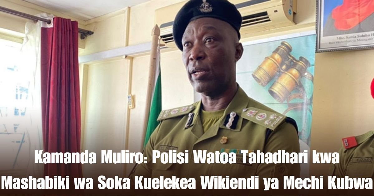 Kamanda Muliro: Polisi Watoa Tahadhari kwa Mashabiki wa Soka Kuelekea Wikiendi ya Mechi Kubwa