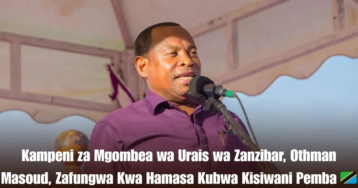 Kampeni za Mgombea wa Urais wa Zanzibar, Othman Masoud, Zafungwa Kwa Hamasa Kubwa Kisiwani Pemba 🇹🇿