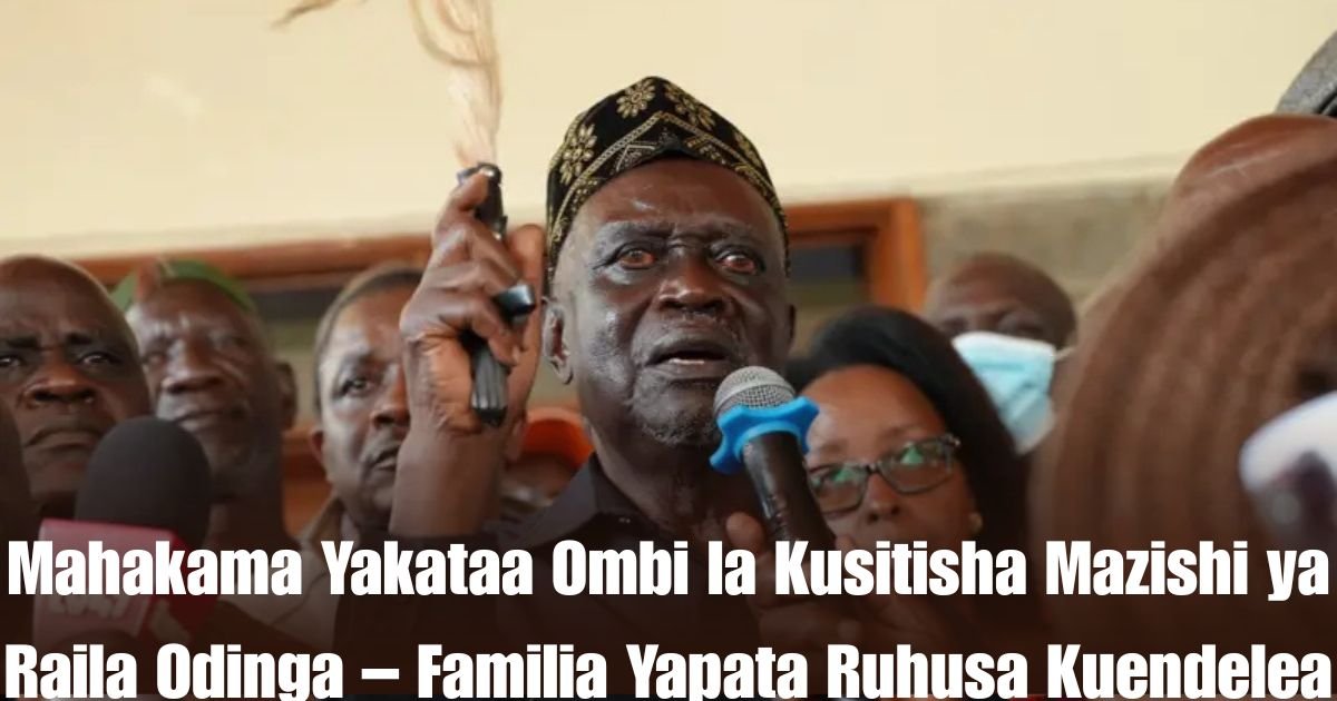 Mahakama Yakataa Ombi la Kusitisha Mazishi ya Raila Odinga – Familia Yapata Ruhusa Kuendelea