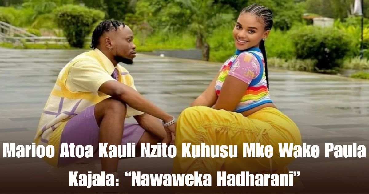 Marioo Atoa Kauli Nzito Kuhusu Mke Wake Paula Kajala: “Nawaweka Hadharani”