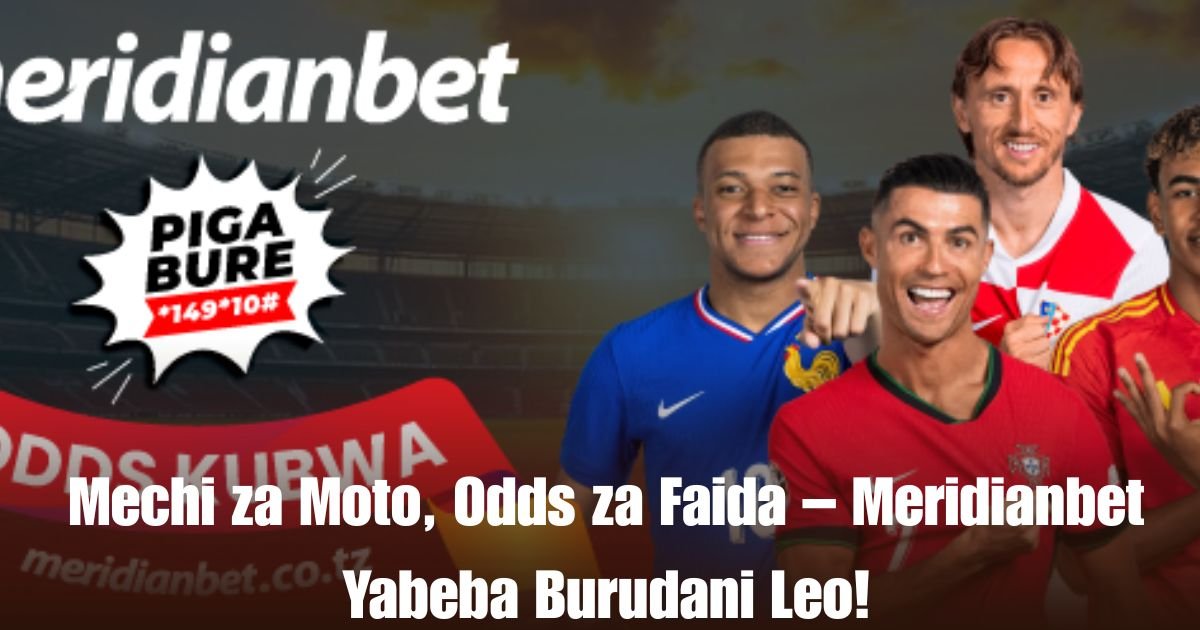 Mechi za Moto, Odds za Faida – Meridianbet Yabeba Burudani Leo!