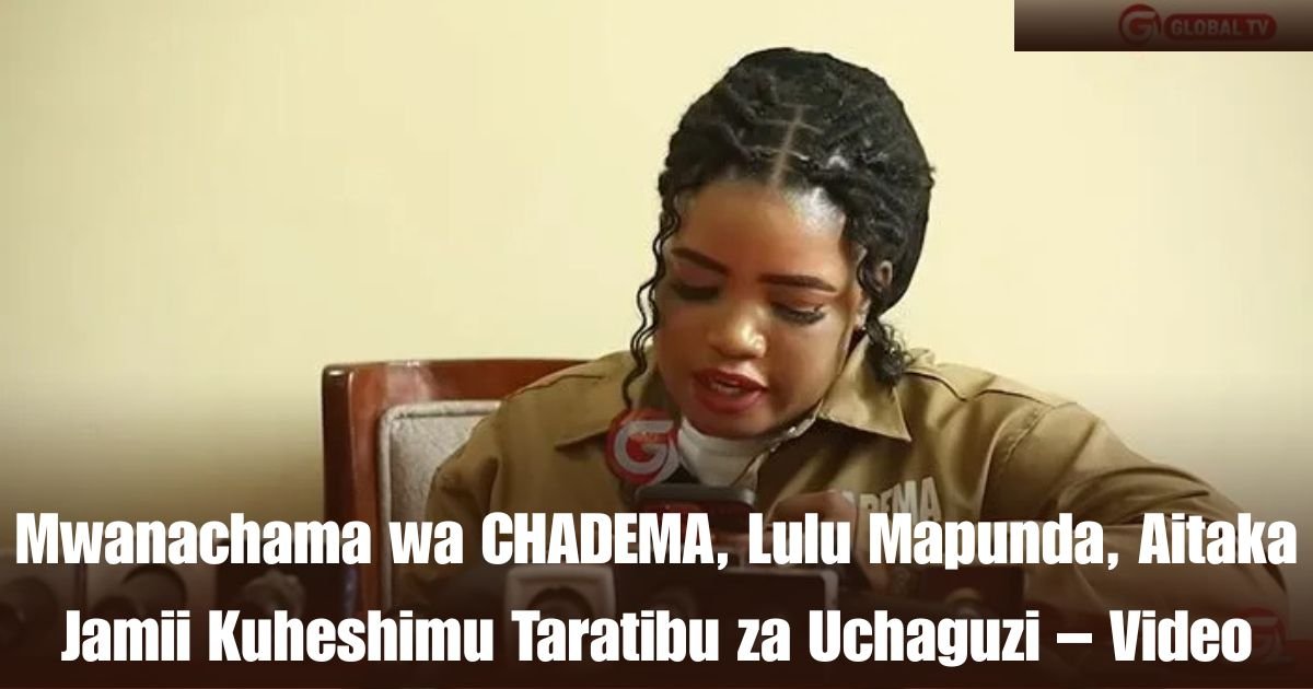 Mwanachama wa CHADEMA, Lulu Mapunda, Aitaka Jamii Kuheshimu Taratibu za Uchaguzi – Video