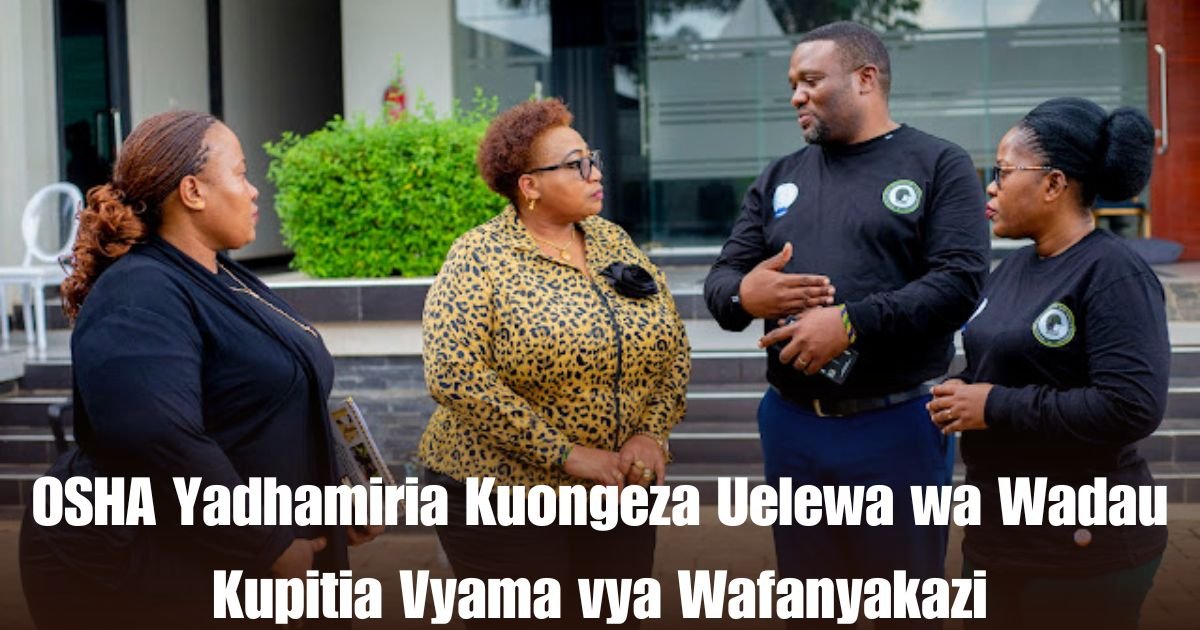 OSHA Yadhamiria Kuongeza Uelewa wa Wadau Kupitia Vyama vya Wafanyakazi