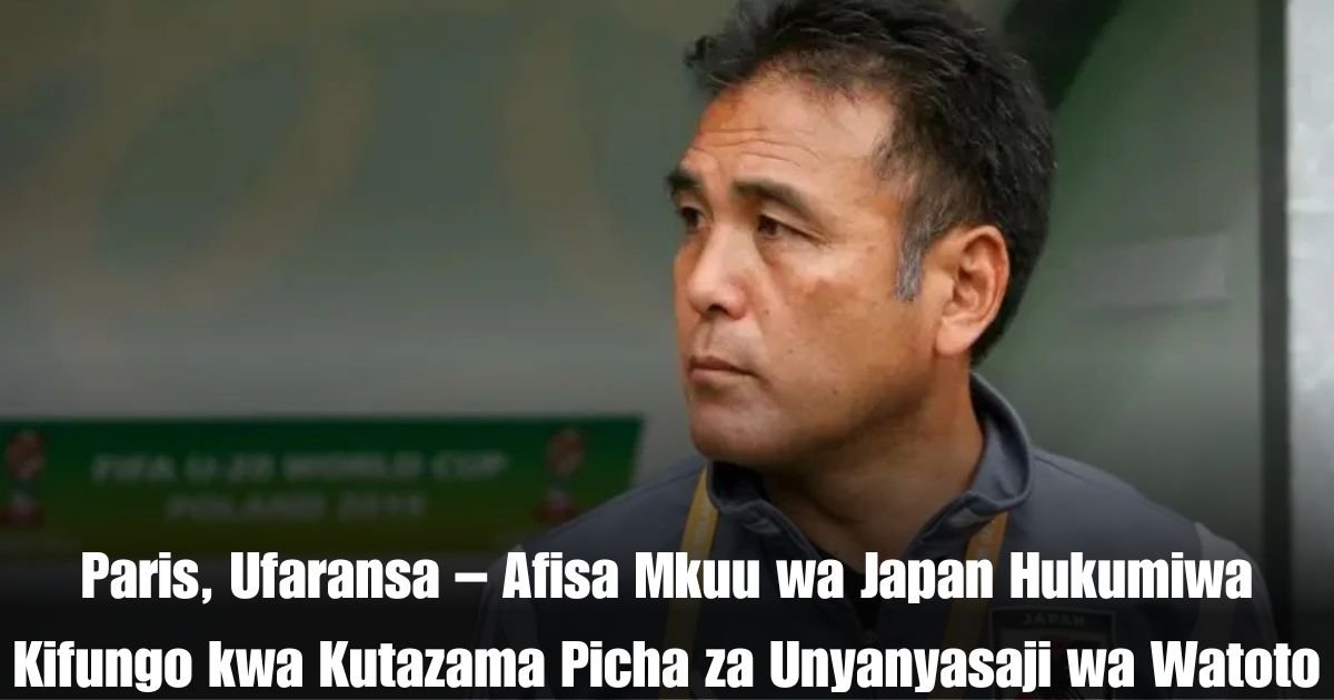 Paris, Ufaransa – Afisa Mkuu wa Japan Hukumiwa Kifungo kwa Kutazama Picha za Unyanyasaji wa Watoto
