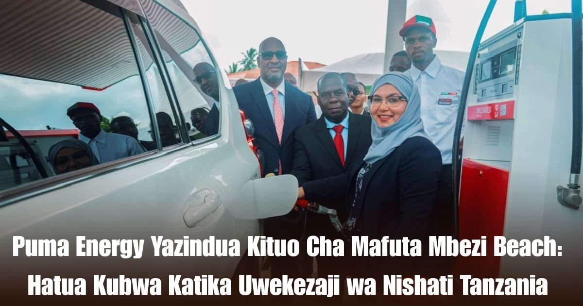 Puma Energy Yazindua Kituo Cha Mafuta Mbezi Beach: Hatua Kubwa Katika Uwekezaji wa Nishati Tanzania