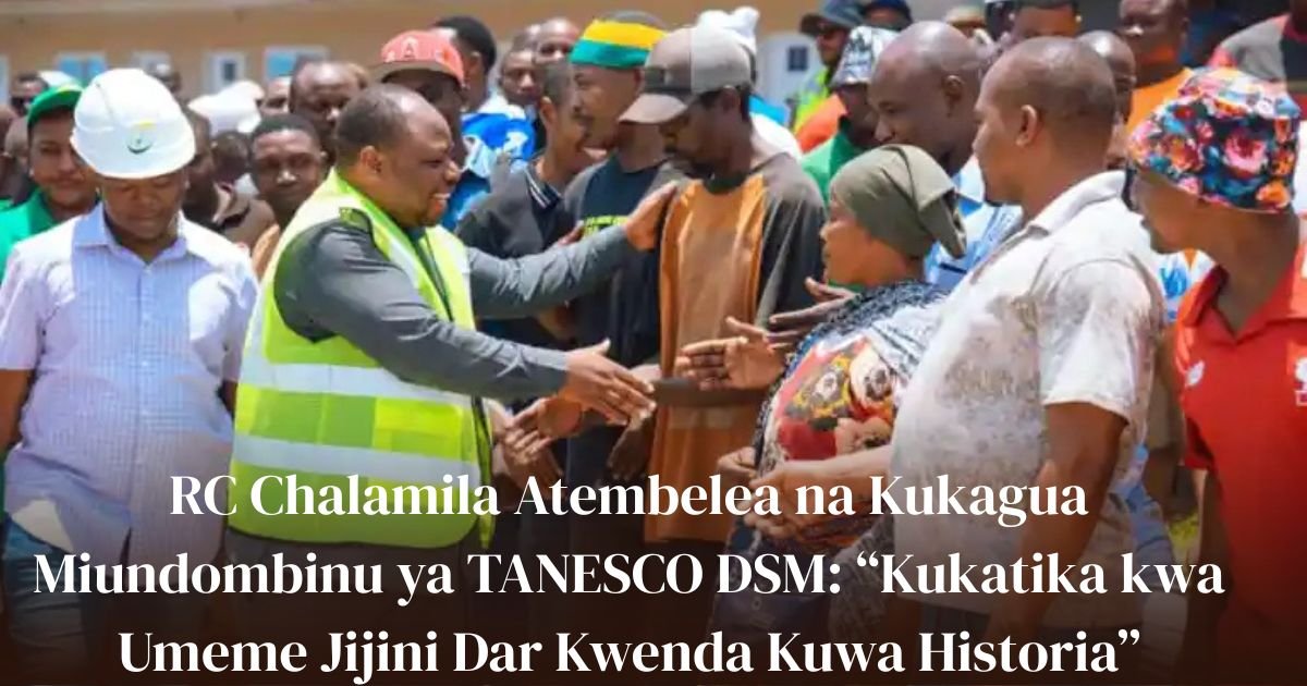 📰 RC Chalamila Atembelea na Kukagua Miundombinu ya TANESCO DSM: “Kukatika kwa Umeme Jijini Dar Kwenda Kuwa Historia”